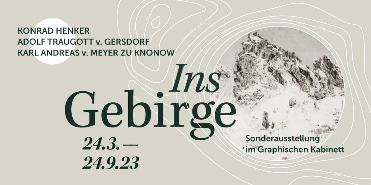 Ausstellungstitel der Sonderausstellung »Ins Gebirge« Konrad Henker – Adolf Traugott v. Gersdorf – Karl Andreas v. Meyer zu Knonow, Foto: Görlitzer Sammlungen